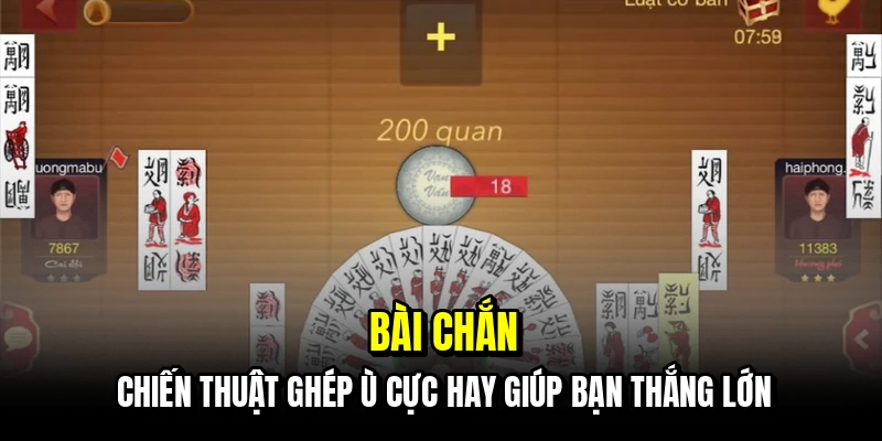 Bài chắn - Chiến thuật ghép ù cực hay giúp bạn thắng lớn
