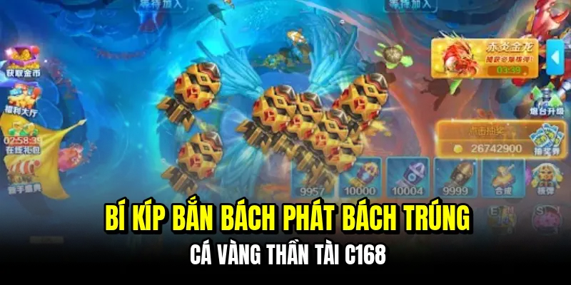 Bí kíp bắn bách phát bách trúng cá vàng Thần Tài C168
