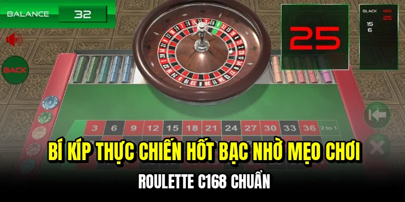 Bí kíp thực chiến hốt bạc nhờ mẹo chơi roulette C168 chuẩn