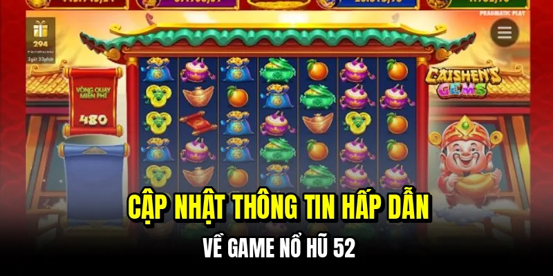 Cập nhật thông tin hấp dẫn về game nổ hũ 52