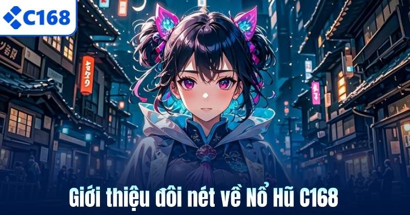 Giới thiệu đôi nét về Nổ Hũ C168