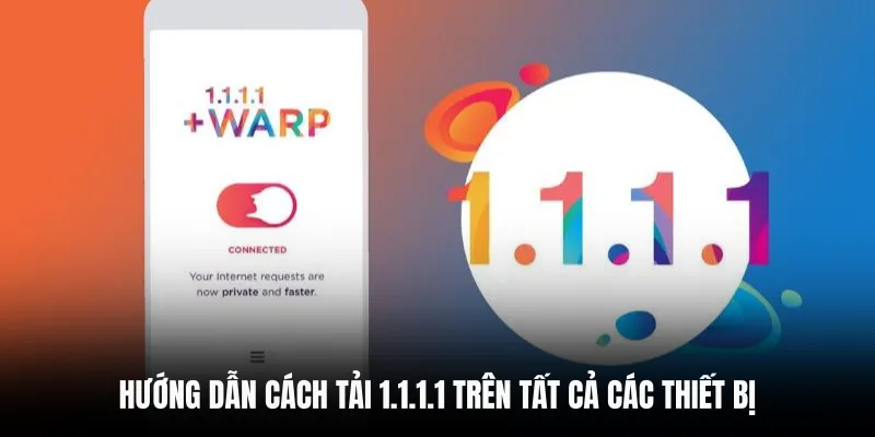 Hướng dẫn cách tải 1.1.1.1 trên tất cả các thiết bị