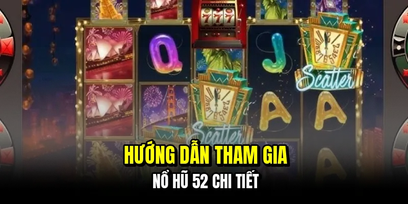 Hướng dẫn tham gia nổ hũ 52 chi tiết