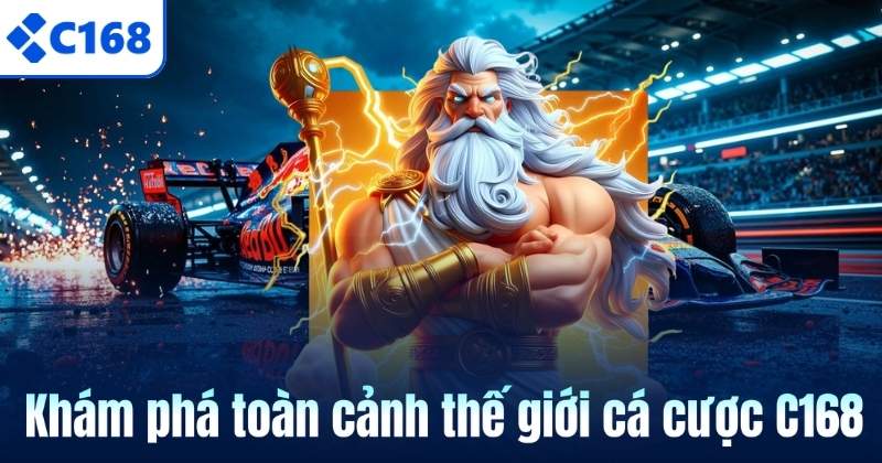 Khám phá toàn cảnh thế giới cá cược C168