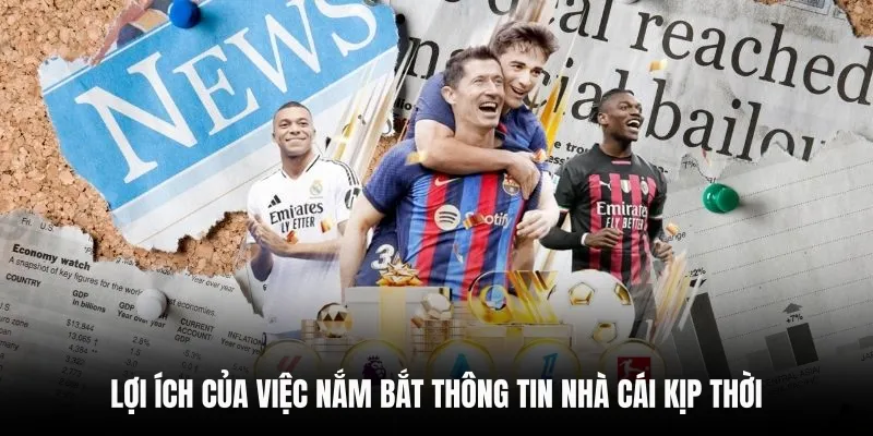 Lợi ích của việc nắm bắt thông tin nhà cái kịp thời