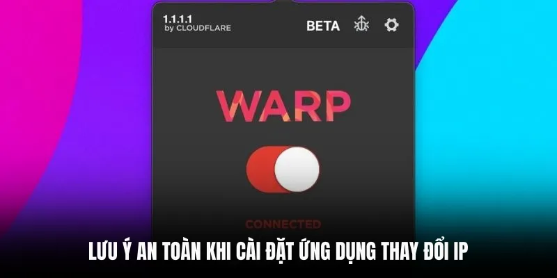 Lưu ý an toàn khi cài đặt ứng dụng thay đổi IP