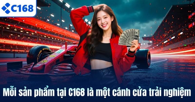 Mỗi sản phẩm tại C168 là một cánh cửa trải nghiệm