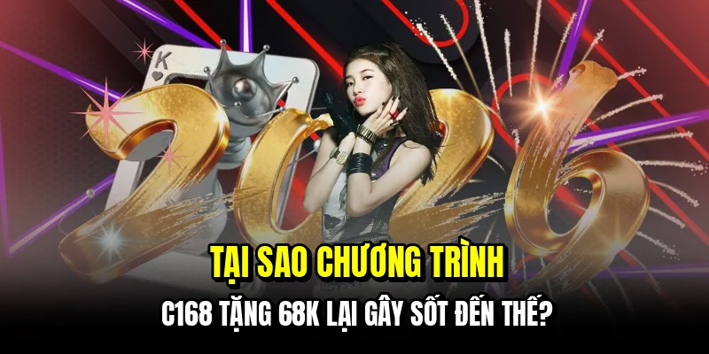 Tại sao chương trình C168 tặng 68K lại gây sốt đến thế?