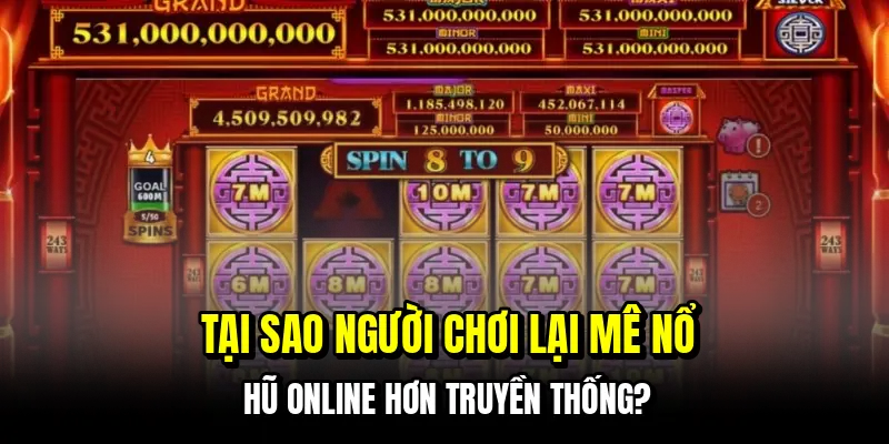 Tại sao người chơi lại mê nổ hũ online hơn truyền thống?