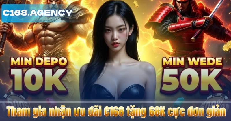 Tham gia nhận ưu đãi C168 tặng 68K cực đơn giản