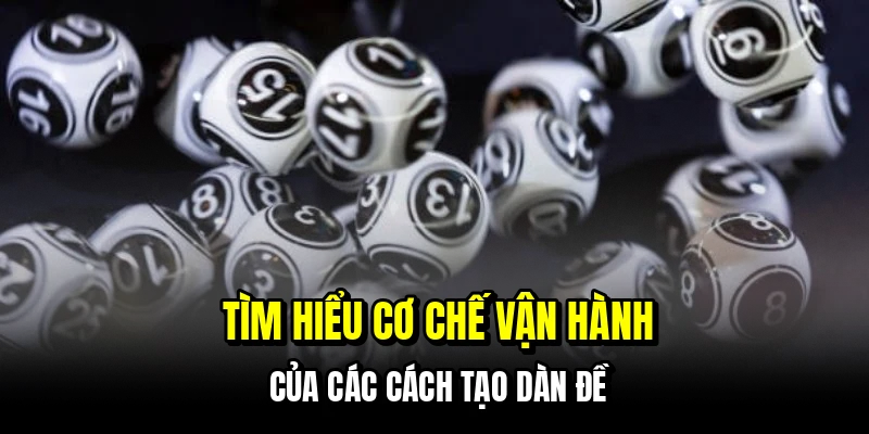 Tìm hiểu cơ chế vận hành của các cách tạo dàn đề