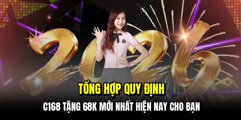 Tổng hợp quy định C168 tặng 68K mới nhất hiện nay cho bạn